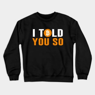 Bitcoin I Told You So Crewneck Sweatshirt